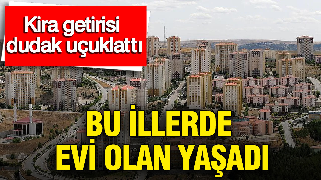 Kira Getirisi Rekor Kırdı: Yatırımcılar Bu İlleri Tercih Ediyor