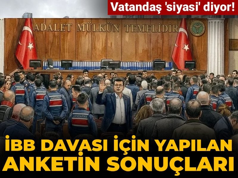 İBB Davası Anket Sonuçları: Vatandaşlar Siyasi Boyutunu Vurguluyor