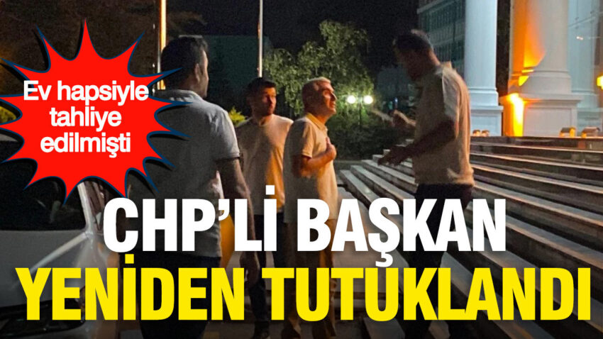 Ev hapsiyle tahliye edilmisti chpli baskan yeniden tutuklandi kBOUuOg5