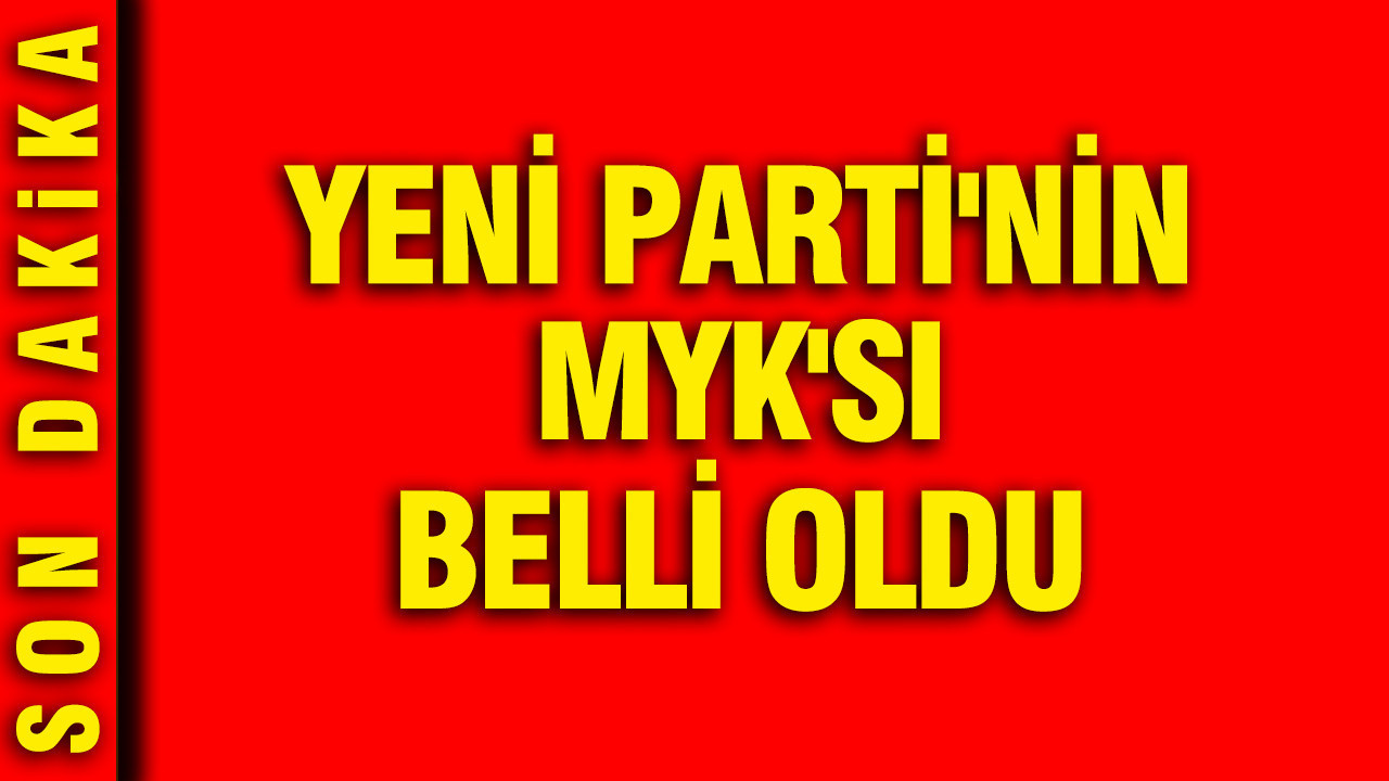 YENİ Parti’nin MYK’sı belli oldu Haber gorseli